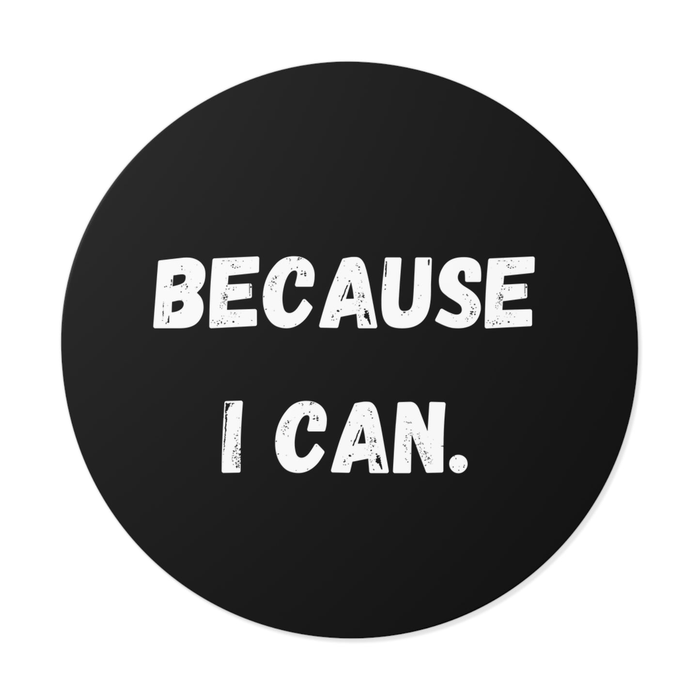 Because I Can Empowering Round Vinyl Stickers -