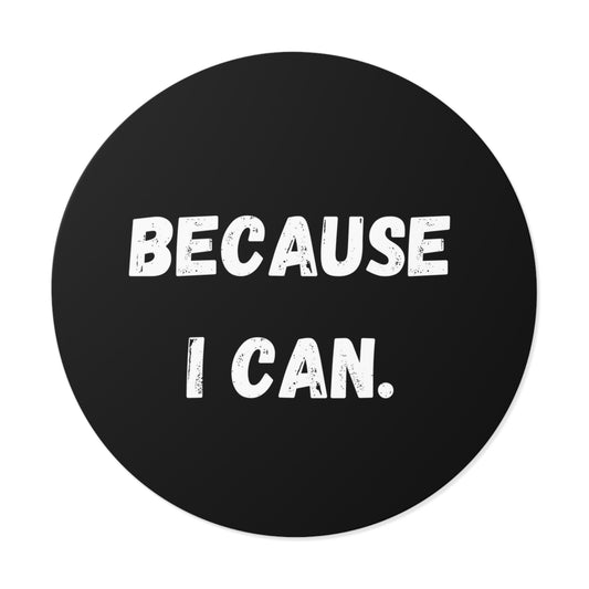 Because I Can Empowering Round Vinyl Stickers -